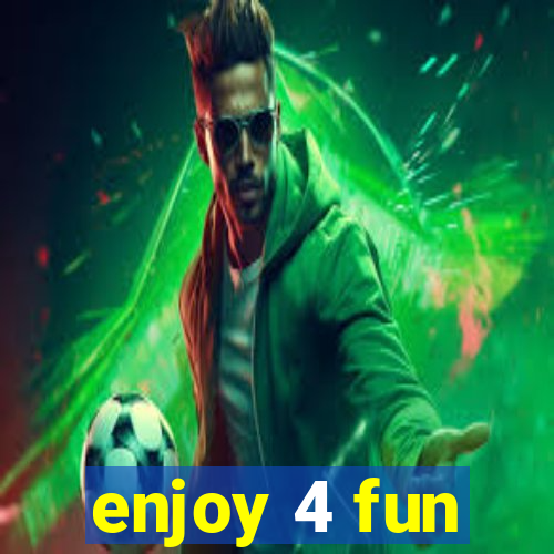 enjoy 4 fun